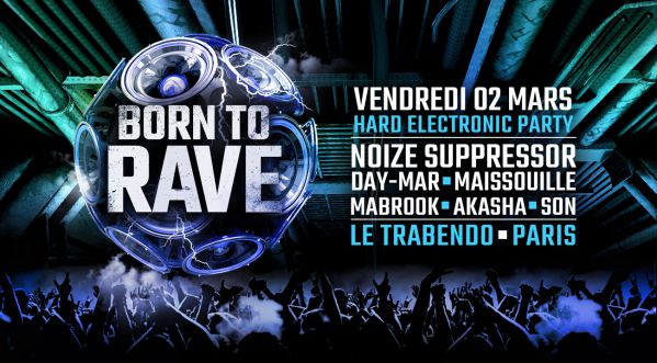 Gagne tes places pour le Festival Born To Rave le 02/03/18 au TRABENDO – PARIS