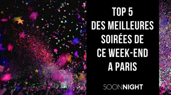 Top 5 des meilleures soirées de ce samedi à Paris !