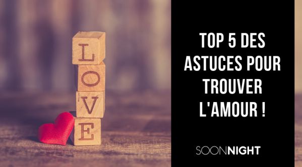 Top 5 des astuces pour trouver l’AMOUR !