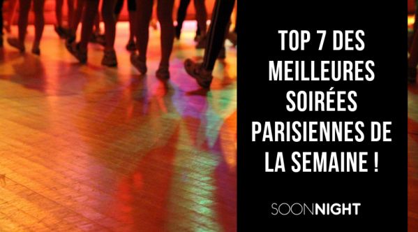TOP 7 des meilleures soirées parisiennes de la semaine à Paris ! TOP 7 des meilleures soirées parisiennes de la semaine à Paris !