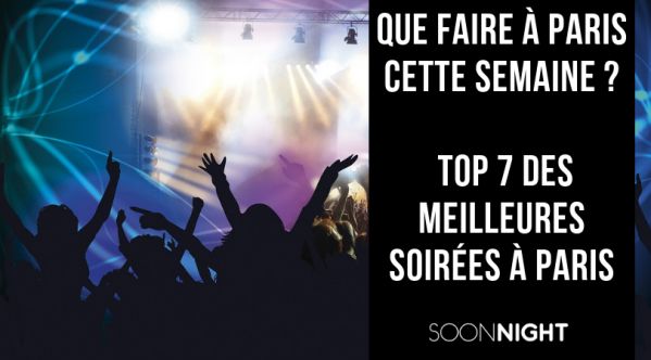 Que faire à Paris cette semaine ? : Top 7 des meilleures soirées à Paris