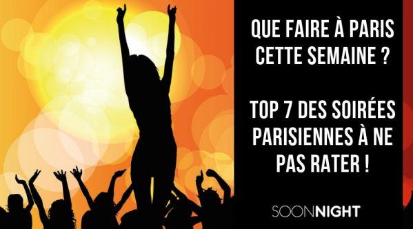 TOP 7 des soirées parisiennes à ne pas rater cette semaine !