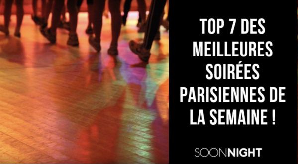 TOP 7 des meilleures soirées de la semaine à Paris !