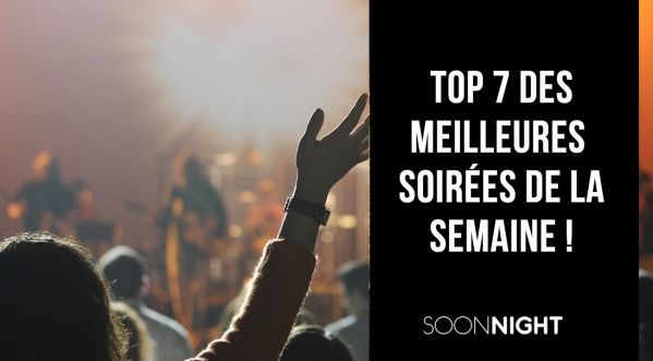 TOP 7 des meilleures soirées parisiennes de la semaine