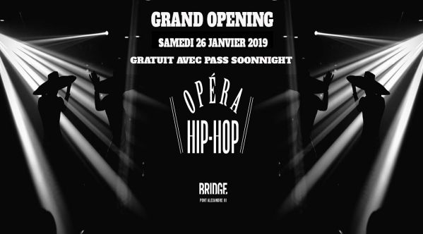 GRAND OPENING - SAMEDI 26 JANVIER - L'OPERA HIP HOP au BRIDGE (Paris 8eme - Sous le Pont Alexandre III) - GRATUIT pour TOUS avec le PASS SOONNIGHT