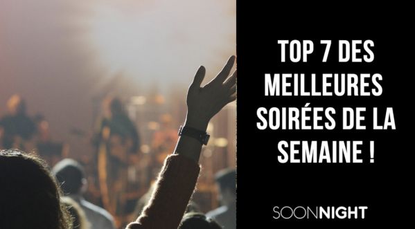 TOP 7 des meilleures soirées parisiennes de la semaine !