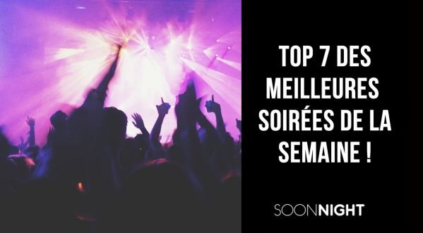 TOP 7 des meilleures soirées parisiennes de la semaine à ne pas rater  !