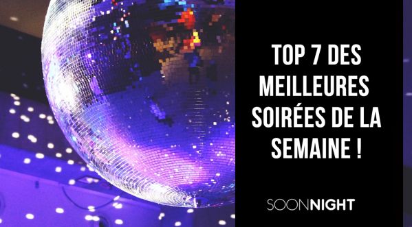 Top 7 Des Meilleures Soirées Parisiennes De La Semaine !