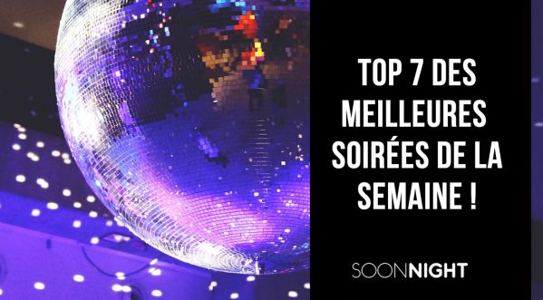 TOP 7 des meilleures soirées parisiennes de la semaine !