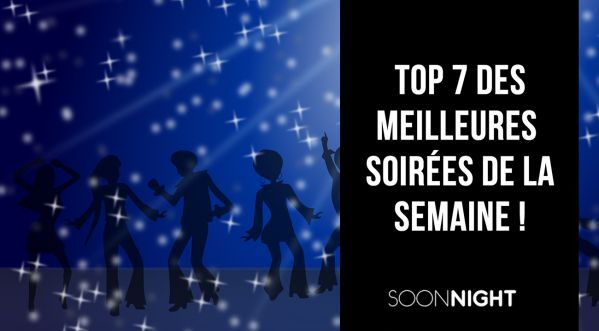 TOP 7 des meilleures soirées parisiennes de la semaine !