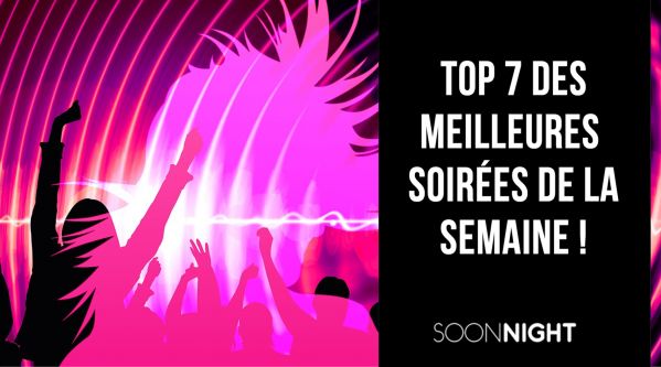 TOP 7 des meilleures soirées parisiennes de la semaine !