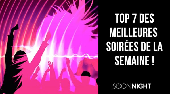 TOP 7 des meilleures soirées parisiennes de la semaine !