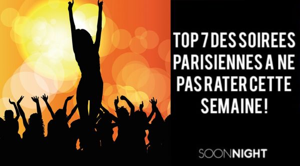 Top 7 des meilleures soirées de la semaine à Paris !