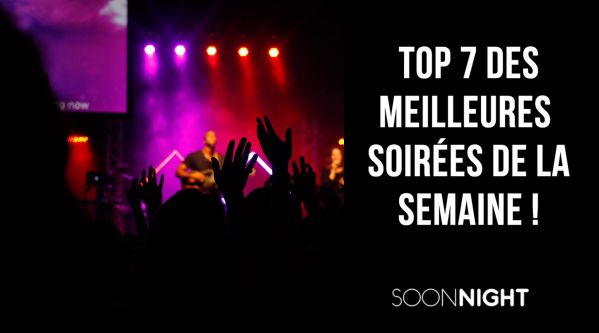 TOP 7 des meilleures soirées parisiennes de la semaine !