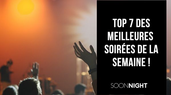 TOP 7 des meilleures soirées parisiennes de la semaine !