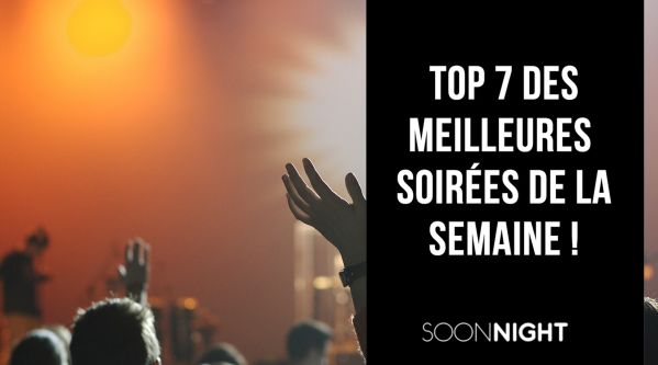 TOP 7 des meilleures soirées parisiennes de la semaine !