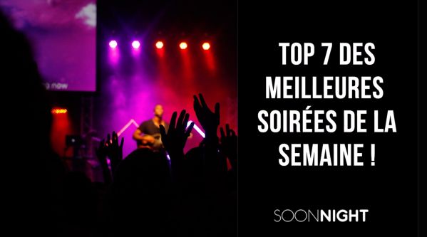 TOP 7 des meilleures soirées parisiennes de la semaine !