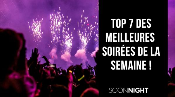 TOP 7 des meilleures soirées parisiennes de la semaine !