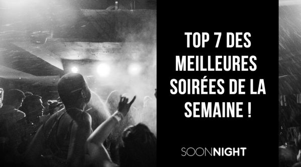 Top 7 : Découvrez les meilleures soirées de la semaine