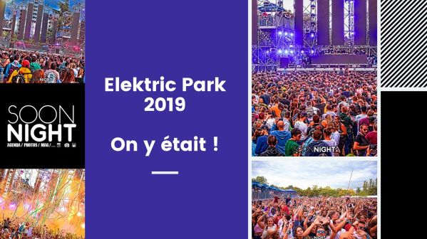 Elektric Park 2019 : On y était et on vous raconte !