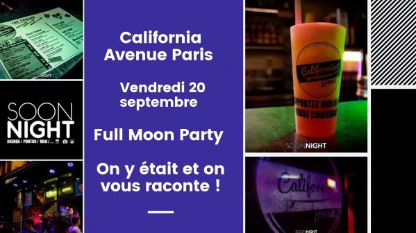 California Avenue Paris / Vendredi 20 Septembre / Full Moon Party : On Y était Et On Vous Raconte !