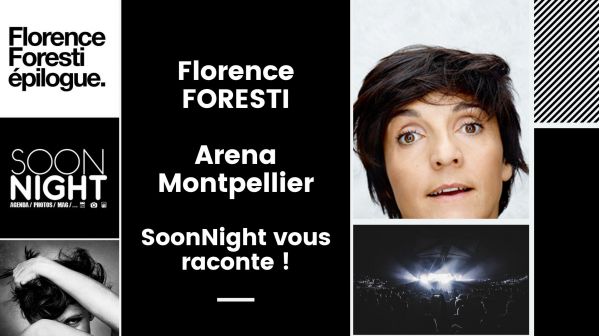 Florence FORESTI / Arena Montpellier / 28 septembre 2019 : SoonNight vous raconte !