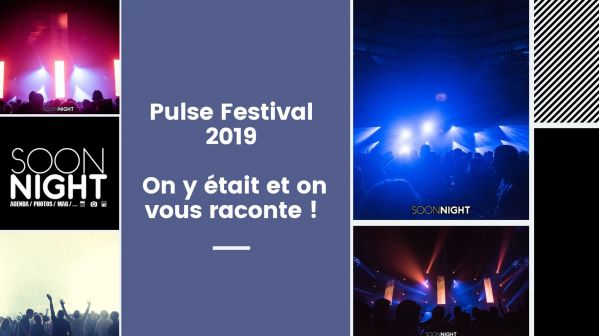 Pulse Festival : On y était et on vous raconte !