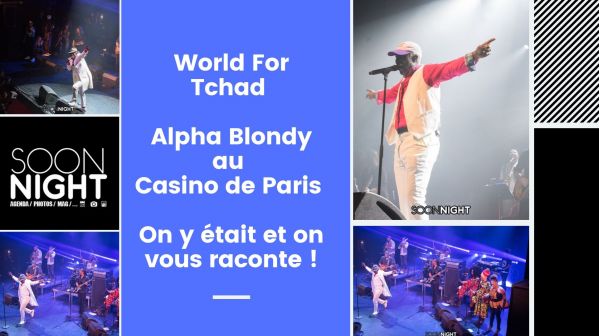 World For Tchad / Alpha Blondy au Casino de Paris : On y était et on vous raconte !