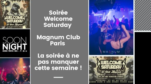 Soirée Welcome Saturday / Magnum Club / Paris : La soirée à ne pas manquer cette semaine !