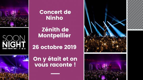 Concert de Ninho / Zénith de Montpellier / 26 octobre 2019 : On y était et on vous raconte !