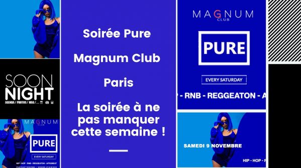 Soirée Pure / Magnum Club / Paris : La soirée à ne pas manquer cette semaine !