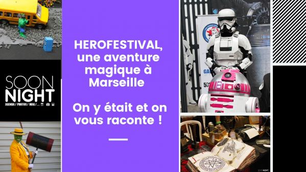 HEROFESTIVAL, une aventure magique à Marseille : On y était et on vous raconte !
