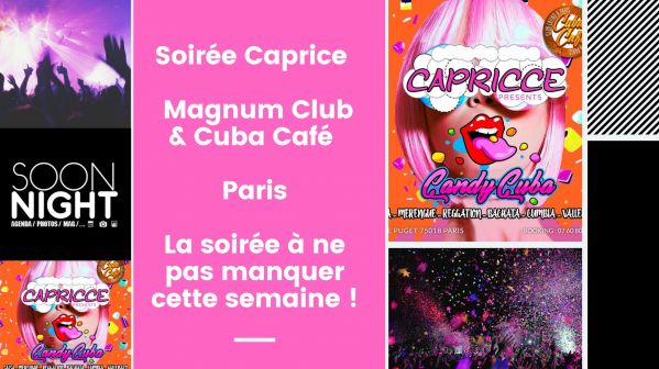 Soirée Caprice / Magnum Club & Cuba Café / Paris : La soirée à ne pas manquer cette semaine !
