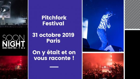 Pitchfork Festival / 31 octobre 2019 / Paris : On y était et on vous raconte !