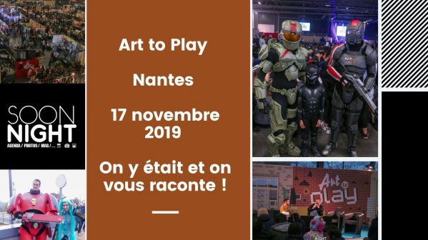Art to Play / Nantes / 17 novembre 2019 : On y était et on vous raconte !