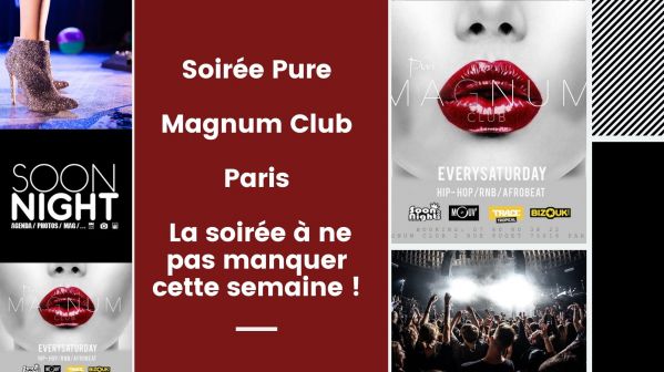 Soirée Pure / Magnum Club / Paris : La soirée à ne pas manquer cette semaine !