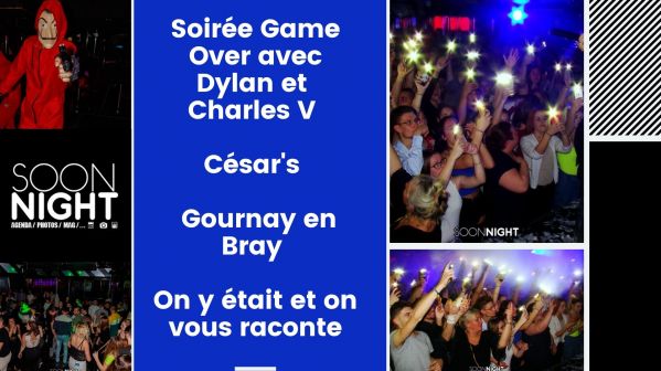 Soirée Game Over avec Dylan et & Charles V / César’s / Gournay en Bray : On y était et on vous raconte