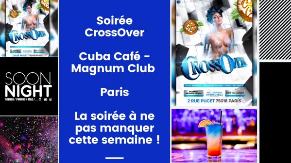 Soirée CrossOver / Cuba Café – Magnum Club / Paris : La soirée à ne pas manquer cette semaine !