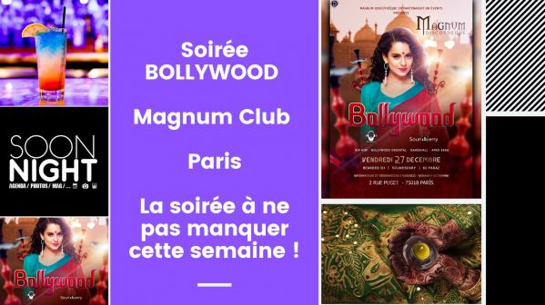 Soirée BOLLYWOOD / Magnum Club / Paris : La soirée à ne pas manquer cette semaine !