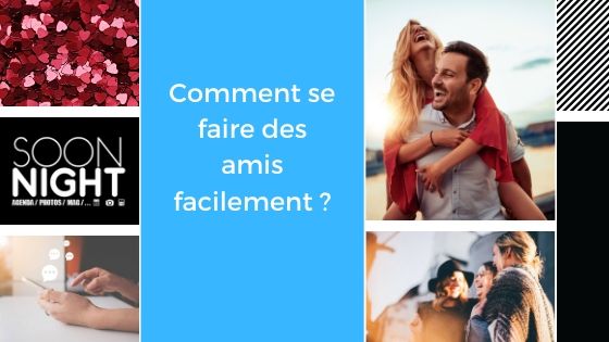 Comment se faire des amis facilement ?