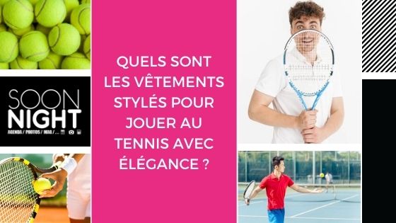 Quels Sont Les Vêtements Stylés Pour Jouer Au Tennis Avec élégance ?
