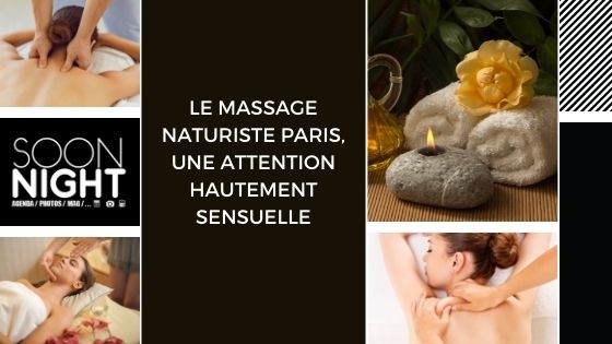 Le massage naturiste Paris, une attention hautement sensuelle