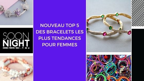 Nouveau Top 5 des bracelets les plus tendances pour femmes