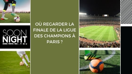 Où regarder la finale de la Ligue des Champions à Paris ?