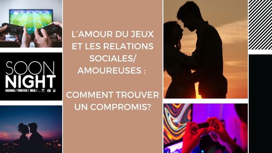 L’amour du jeux et les relations sociales/amoureuses : Comment trouver un compromis?