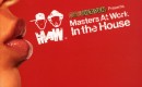 Masters At Work In The House