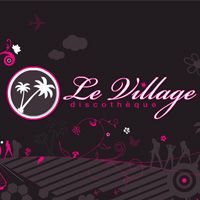 Soirée clubbing Le Village Samedi 14 juin 2014