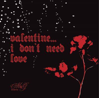 Valentine… I Don’t Need Love