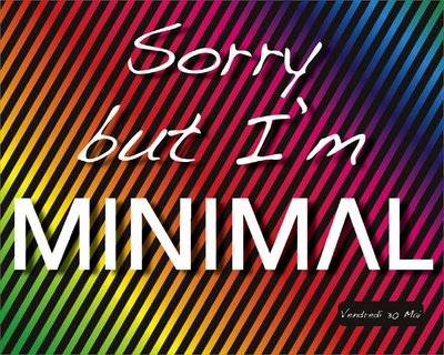 Sorry but I’m MINIMAL
