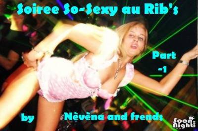 Soiree So-Sexy au Rib’s by Nèvèna and frends part-1